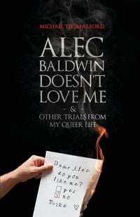 Produktbild: Alec Baldwin Doesn't Love Me, and Other Trials from My Queer Life