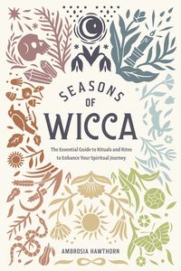 Bild vom Artikel Seasons of Wicca: The Essential Guide to Rituals and Rites to Enhance Your Spiritual Journey vom Autor Ambrosia Hawthorn