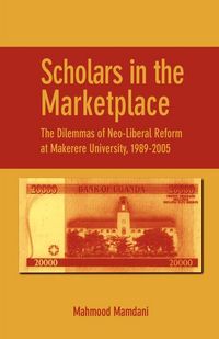 Produktbild: Scholars in the Marketplace. The Dilemmas of Neo-Liberal Reform at Makerere University, 1989-2005