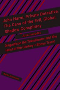 Produktbild: John Harm, Private Detective. The Case of the Evil, Global, Shadow Conspiracy: Also includes Disgusticon the Transformer and The Heist of the Century