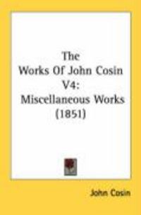 Produktbild: The Works of John Cosin V4: Miscellaneous Works (1851)