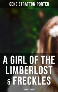 Bild vom Artikel A Girl of the Limberlost & Freckles (2 Romance Classics) vom Autor Gene Stratton-Porter