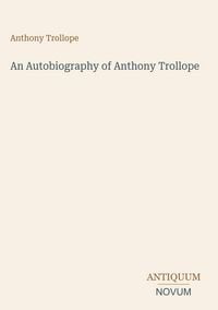 Produktbild: An Autobiography of Anthony Trollope