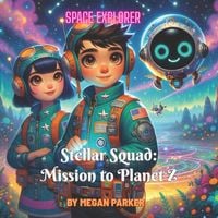 Produktbild: Space Explore: Stellar Squad - Mission to Planet Z (Space Explorer, #1)