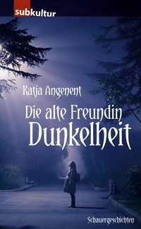 Bild vom Artikel Die alte Freundin Dunkelheit vom Autor Katja Angenent