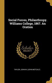 Produktbild: Social Forces, Philanthropy. Williams College, 1867. An Oration