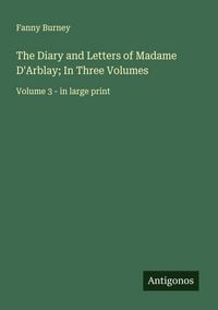 Produktbild: The Diary and Letters of Madame D'Arblay; In Three Volumes