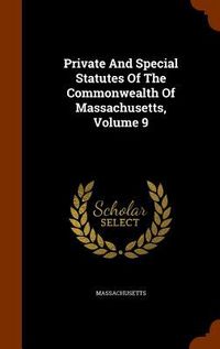 Produktbild: Private And Special Statutes Of The Commonwealth Of Massachusetts, Volume 9