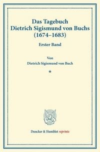 Produktbild: Das Tagebuch Dietrich Sigismund von Buchs (1674&ndash;1683).