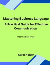 Produktbild: Mastering Business Language : A Practical Guide for Effective Communication