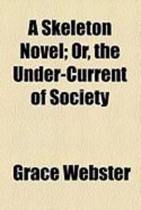 Produktbild: A Skeleton Novel; Or, the Under-Current of Society