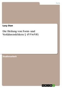 Produktbild: Die Heilung von Form- und Verfahrensfehlern &sect; 45 VwVfG