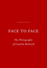 Bild vom Artikel Face to Face: The Photographs of Camilla McGrath vom Autor Camilla Mcgrath