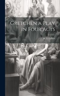 Produktbild: Gretchen a Play in Four Acts