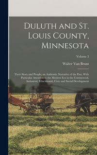 Produktbild: Duluth and St. Louis County, Minnesota; Their Story and People; an Authentic Narrative of the Past, With Particular Attention to the Modern era in the