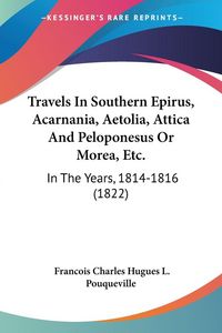 Produktbild: Travels In Southern Epirus, Acarnania, Aetolia, Attica And Peloponesus Or Morea, Etc.