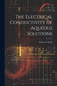 Produktbild: The Electrical Conductivity of Aqueous Solutions