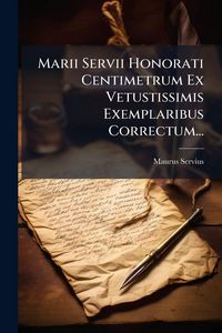 Produktbild: Marii Servii Honorati Centimetrum Ex Vetustissimis Exemplaribus Correctum...