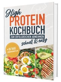 Produktbild: High Protein Kochbuch &ndash; von Protein-Pizza bis Schoko-Muffin: &Uuml;ber 100 eiwei&szlig;reiche Rezepte f&uuml;r Muskelaufbau und Fettabbau | Ohne Eiwei&szlig;pulver | Mit N&auml;hrwertangaben & 30-Tage-Ern&auml;hrungsplan