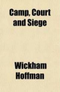 Produktbild: Camp, Court and Siege; A Narrative of Personal Adventure and Observation During Two Wars: 1861-1865; 1870-1871