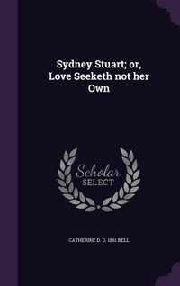 Produktbild: Sydney Stuart; or, Love Seeketh not her Own