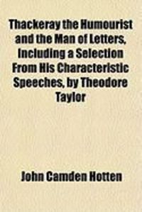 Produktbild: Thackeray the Humourist and the Man of Letters, Including a Selection from His Characteristic Speeches, by Theodore Taylor