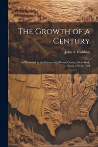 Produktbild: The Growth of a Century: As Illustrated in the History of Jefferson County, New York, From 1793 to 1894