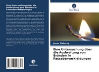 Produktbild: Eine Untersuchung &uuml;ber die Ausbreitung von Br&auml;nden in Fassadenverkleidungen