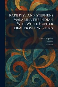 Produktbild: Rare 1929 Ann Stephens Malaeska the Indian Wife White Hunter Dime Novel Western