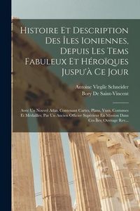 Produktbild: Histoire Et Description Des &Icirc;les Ioniennes, Depuis Les Tems Fabuleux Et H&eacute;ro&iuml;ques Juspu'&agrave; Ce Jour