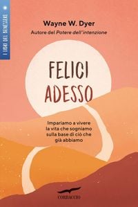 Produktbild: Felici adesso. Impariamo a vivere la vita che sogniamo sulla base di ciò che già abbiamo