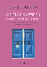 Bild vom Artikel Glücklich werden – suchen nach sich selbst vom Autor Regine Reichwein