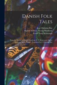 Produktbild: Danish Folk Tales: From the Danish of Svend Grundtvig, E. T. Kristensen, Ingvor Bondesen and L. Budde; Translated by J. Christian Bay