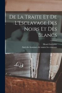 Produktbild: De la Traite et de L'Esclavage des Noirs et des Blancs