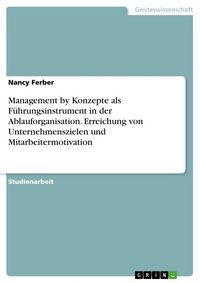 Produktbild: Management by Konzepte als F&uuml;hrungsinstrument in der Ablauforganisation. Erreichung von Unternehmenszielen und Mitarbeitermotivation