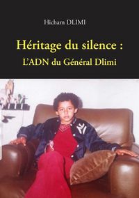 Produktbild: H&eacute;ritage du Silence : L'ADN du G&eacute;n&eacute;ral Dlimi