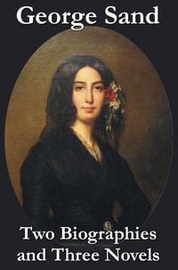 Produktbild: George Sand - Two Biographies and Three Novels - The Devil's Pool, Mauprat and Indiana