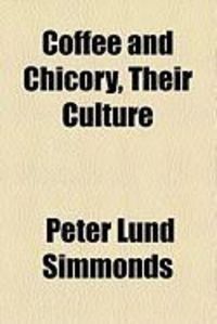 Produktbild: Coffee and Chicory, Their Culture