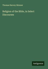 Produktbild: Religion of the Bible, in Select Discourses