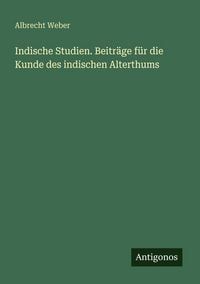 Produktbild: Indische Studien. Beitr&auml;ge f&uuml;r die Kunde des indischen Alterthums