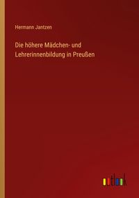 Produktbild: Die h&ouml;here M&auml;dchen- und Lehrerinnenbildung in Preu&szlig;en