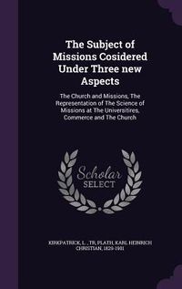 Produktbild: The Subject of Missions Cosidered Under Three new Aspects