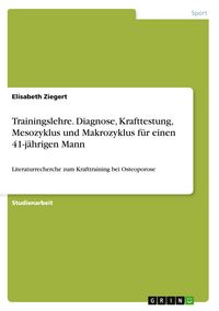 Produktbild: Trainingslehre. Diagnose, Krafttestung, Mesozyklus und Makrozyklus f&uuml;r einen 41-j&auml;hrigen Mann