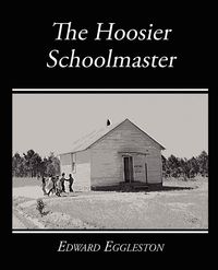 Produktbild: The Hoosier Schoolmaster - A Story of Backwoods Life in Indiana