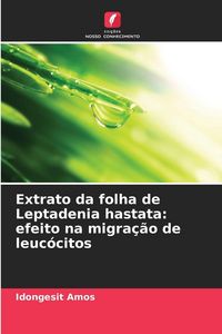 Produktbild: Extrato da folha de Leptadenia hastata: efeito na migra&ccedil;&atilde;o de leuc&oacute;citos