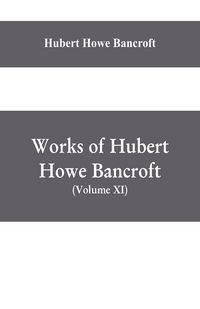 Produktbild: Works of Hubert Howe Bancroft, (Volume XI) History of Mexico (Vol. III) 1600- 1803.
