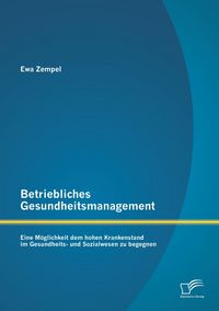 Produktbild: Betriebliches Gesundheitsmanagement: Eine M&ouml;glichkeit dem hohen Krankenstand im Gesundheits- und Sozialwesen zu begegnen