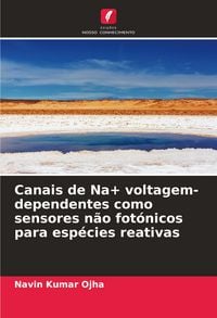 Produktbild: Canais de Na+ voltagem-dependentes como sensores n&atilde;o fot&oacute;nicos para esp&eacute;cies reativas