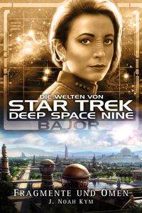 Bild vom Artikel Star Trek - Die Welten von Deep Space Nine 04: Bajor - Fragmente und Omen vom Autor J. Noah Kym
