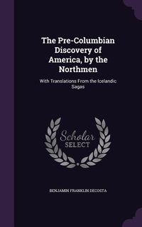 Produktbild: The Pre-Columbian Discovery of America, by the Northmen: With Translations From the Icelandic Sagas
